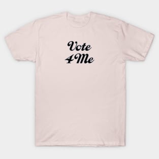 Vote 4 Me T-Shirt